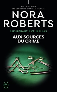 Nora Roberts - Lieutenant Eve Dallas Tome 21 : Aux sources du crime.