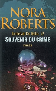 Nora Roberts - Lieutenant Eve Dallas Tome 22 : Souvenir du crime.