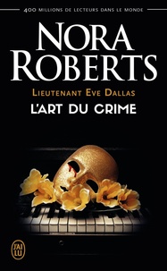 Nora Roberts - Lieutenant Eve Dallas Tome 25 : L'art du crime.