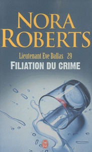 Nora Roberts - Lieutenant Eve Dallas Tome 29 : Filiation du crime.