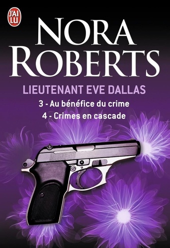 Nora Roberts - Lieutenant Eve Dallas  : Tome 3, Au bénéfice du crime ; Tome 4, Crimes en cascade.