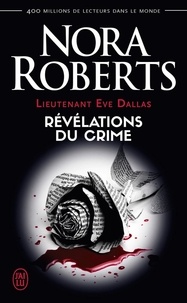 Nora Roberts - Lieutenant Eve Dallas Tome 45 : Révélations du crime.