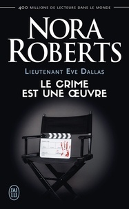 Nora Roberts - Lieutenant Eve Dallas Tome 46 : Le crime est une oeuvre.