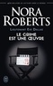 Nora Roberts - Lieutenant Eve Dallas Tome 46 : Le crime est une oeuvre.