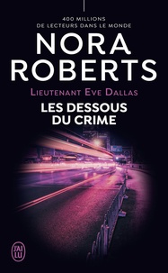 Nora Roberts - Lieutenant Eve Dallas Tome 48 : Les dessous du crime.