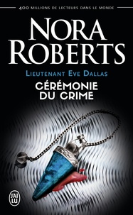 Nora Roberts - Lieutenant Eve Dallas Tome 5 : Cérémonie du crime.