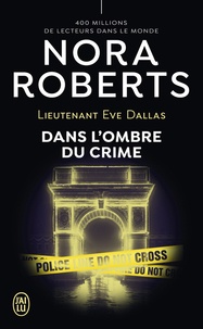 Nora Roberts - Lieutenant Eve Dallas Tome 51 : Dans l'ombre du crime.