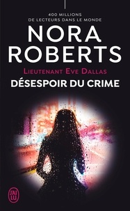 Nora Roberts - Lieutenant Eve Dallas Tome 55 : Désespoir du crime.