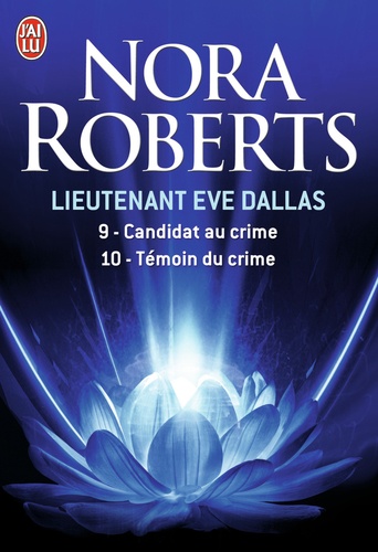 Nora Roberts - Lieutenant Eve Dallas  : Tome 9, Candidat au crime ; Tome 10, Témoin du crime.