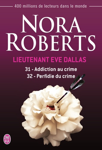 Nora Roberts - Lieutenant Eve Dallas Tomes 31 et 32 : Addiction au crime ; Perfidie du crime.