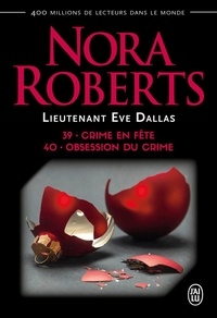 Nora Roberts - Lieutenant Eve Dallas Tomes 39 et 40 : Crime en fête ; Obsession du crime.