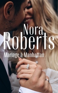 Nora Roberts - Mariage à Manhattan.
