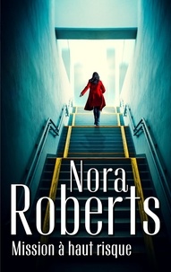 Nora Roberts - Mission à haut risque.