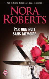 Nora Roberts - Par une nuit sans mémoire.