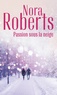 Nora Roberts - Passion sous la neige.