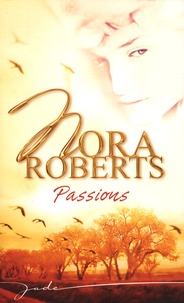 Nora Roberts - Passions - La brûlure de l'été ; Amoureux et ennemis ; Les amants de minuit.