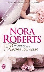 Nora Roberts - Quatre saisons de fiançailles Tome 3 : Rêves en rose.