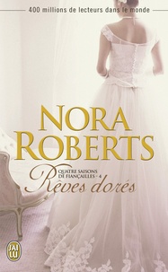 Nora Roberts - Quatre saisons de fiançailles Tome 4 : Rêves dorés.