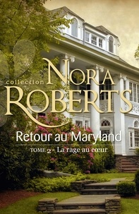 Nora Roberts - Retour au Maryland : La rage au coeur - T2 - Le Destin des McKade.