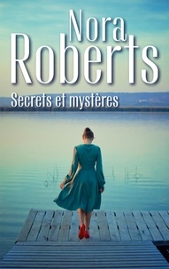 Nora Roberts - Secrets et mystères - Un ténébreux amant ; L'honneur d'une famille.
