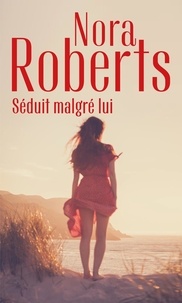 Nora Roberts - Séduit malgré lui.