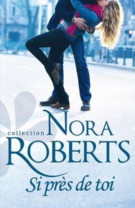 Nora Roberts - Si près de toi.