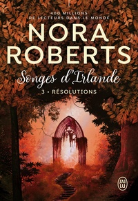 Nora Roberts - Songes d'Irlande Tome 3 : Résolutions.