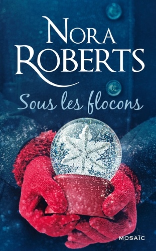 Nora Roberts - Sous les flocons - Une rebelle chez les MacGregor ; Le rendez-vous des amants ; Un cottage en Cornouailles.