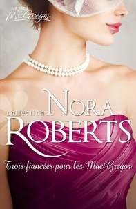 Nora Roberts - Trois fiancées pour les MacGregor.