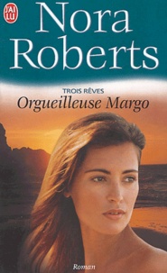Nora Roberts - Trois rêves Tome 1 : Orgueilleuse Margo.