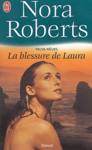 Nora Roberts - Trois rêves Tome 3 : La blessure de Laura.
