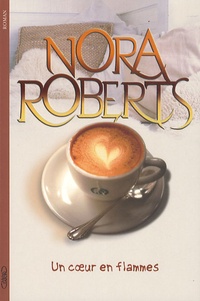 Nora Roberts - Un coeur en flammes.