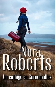 Nora Roberts - Un cottage en Cornouailles.