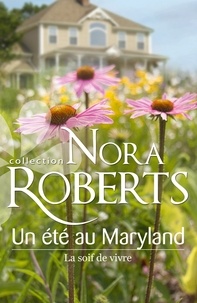 Nora Roberts - Un été au Maryland - La soif de vivre.