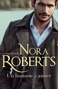Nora Roberts - Un homme à aimer.