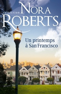 Nora Roberts - Un printemps à San Francisco.
