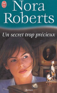 Nora Roberts - Un secret trop précieux.