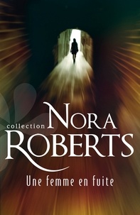 Nora Roberts - Une femme en fuite.