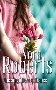 Nora Roberts - Une singulière attirance.