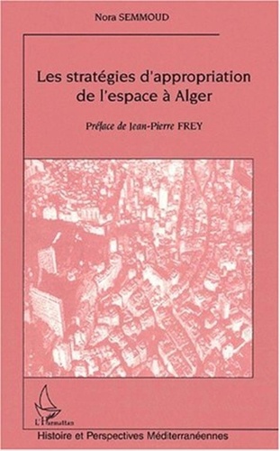 Nora Semmoud - Les stratégies d'appropriation de l'espace à Alger.