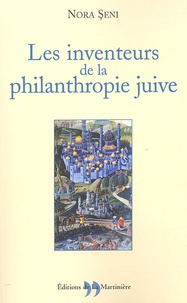 Nora Seni - Les inventeurs de la philanthropie juive.