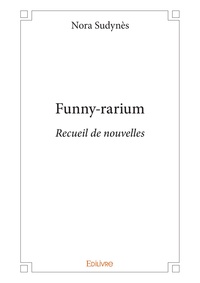 Nora Sudynès - Funny-rarium - Recueil de nouvelles.