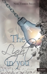 Nora Theresa Saller - The Light in you - Ein spannender und gefühlvoller Liebesroman.