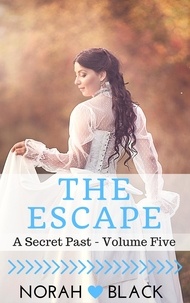  Norah Black - The Escape (A Secret Past - Volume Five) - A Secret Past, #5.