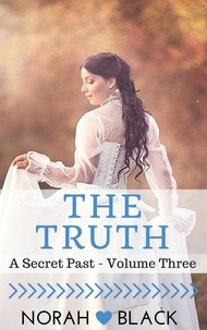  Norah Black - The Truth (A Secret Past - Volume Three) - A Secret Past, #3.