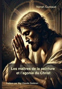 Les maîtres de la peinture et l'agonie du christ