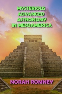  NORAH ROMNEY - Mysterious Advanced Astronomy in Mesoamerica.