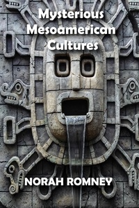  NORAH ROMNEY - Mysterious Mesoamerican Cultures.
