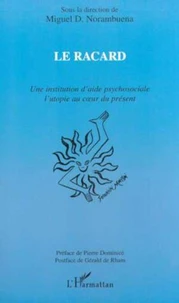 Le racard. Une institution d'aide psychosociale, l'utopie au coeur du présent