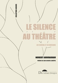 Norbert Abourdarham - Le silence au théâtre, au cinéma et en musique.